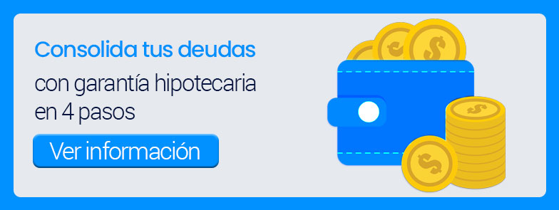Consolida tus deudas con garantía hipotecaria en 4 pasos